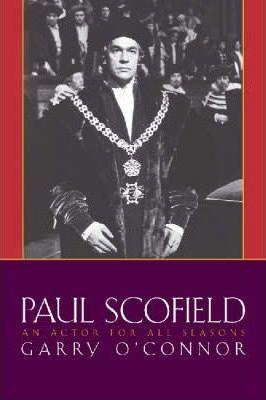 Paul Scofield: An Actor for All Seasons - Garry O'connor