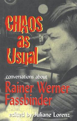 Chaos as Usual: Conversations About Rainer Werner Fassbinder - Marion Schmid