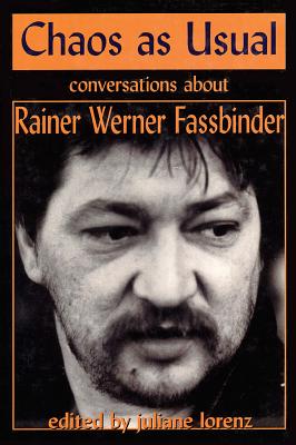 Chaos as Usual: Conversations About Rainer Werner Fassbinder - Rainer Werner Fassbinder