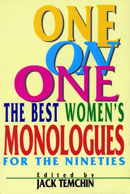 One on One: The Best Women's Monologues for the Nineties - Jack Temchin