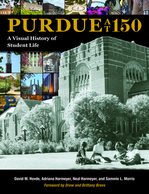 Purdue at 150: A Visual History of Student Life - David M. Hovde