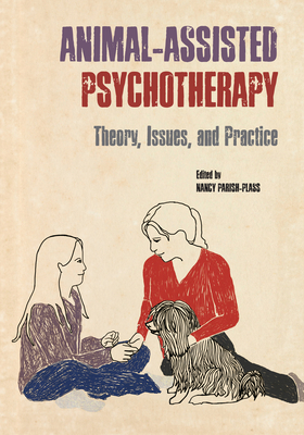Animal-Assisted Psychotherapy: Theory, Issues, and Practice - Nancy Parish-plass