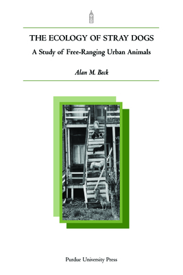 Ecology of Stray Dogs: A Study of Free-Ranging Urban Animals - Alan M. Beck