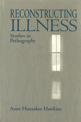 Reconstructing Illness: Studies in Pathography, Second Edition - Anne Hunsaker Hawkins