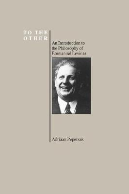 Coperta cărții 'To the Other: An Introduction to the Philosophy of Emmanuel Levinas (Purdue University Series in the History of'