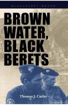 Poza produsului Brown Water, Black Berets: Coastal and Riverine Warfare in Vietnam - Thomas J. Cutler