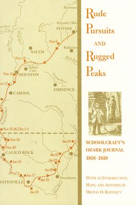 Rude Pursuits and Rugged Peaks: Schoolcraft's Ozark Journal, 1818-1819 - H. Schoolcraft
