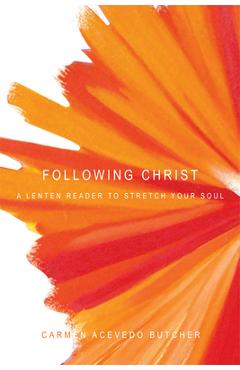 Poza produsului Following Christ: A Lenten Reader to Stretch Your Soul - Carmen Acevedo Butcher