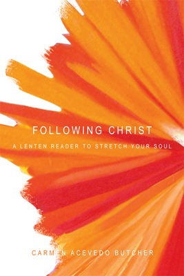 Following Christ: A Lenten Reader to Stretch Your Soul - Carmen Acevedo Butcher