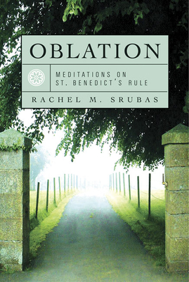 Oblation: Meditations on St. Benedict's Rule - Rachel Srubas