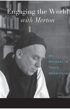 Engaging the World with Merton: On Retreat in Tom's Hermitage - M. Basil Pennington