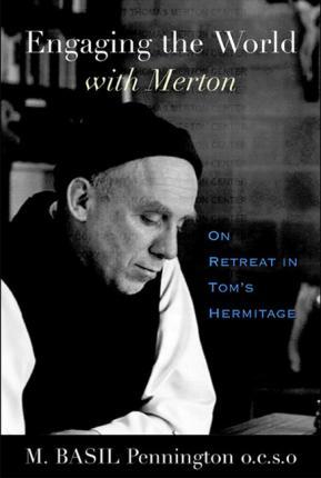 Engaging the World with Merton: On Retreat in Tom's Hermitage - M. Basil Pennington