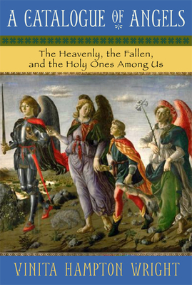 A Catalogue of Angels: The Heavenly, the Fallen, and the Holy Ones Among Us - Vinita Hampton Wright