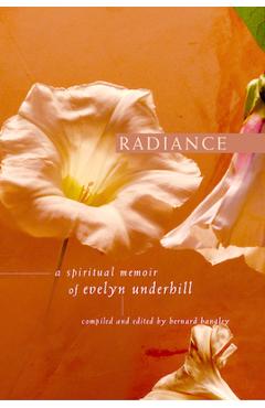 Coperta cărții 'Radiance: A Spiritual Memoir of Evelyn Underhill - Bernard Bangley'