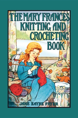 Mary Frances Knitting & Crocheting Book - Jane Eayre Fryer