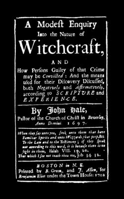 Modest Enquiry Into the Nature of Witchcraft - John Hale