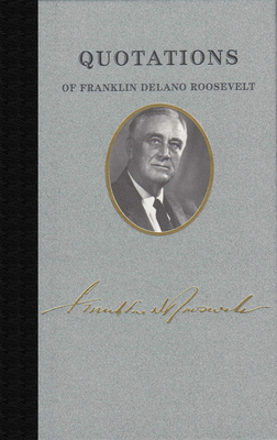 Quotations of Franklin Delano Roosevelt - Franklin D. Roosevelt