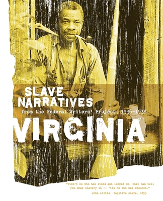 Virginia Slave Narratives: Slave Narratives from the Federal Writers' Project 1936-1938 - Federal Writers' Project