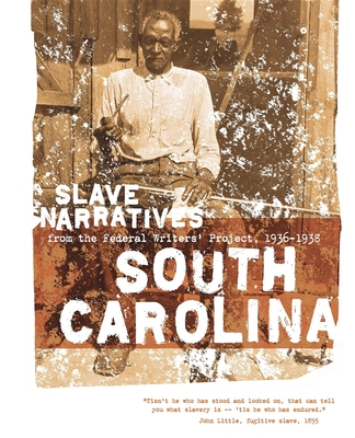 South Carolina Slave Narratives: Slave Narratives from the Federal Writers' Project 1936-1938 - Federal Writers' Project