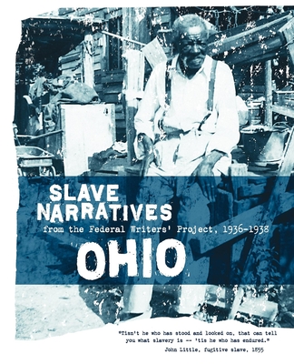 Ohio Slave Narratives: Slave Narratives from the Federal Writers' Project 1936-1938 - Federal Writers' Project