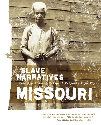Missouri Slave Narratives: Slave Narratives from the Federal Writers' Project 1936-1938 - Federal Writers' Project