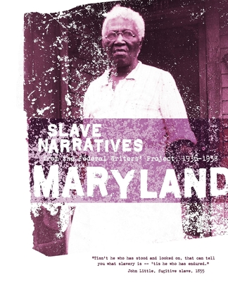 Maryland Slave Narratives: Slave Narratives from the Federal Writers' Project 1936-1938 - Federal Writers' Project