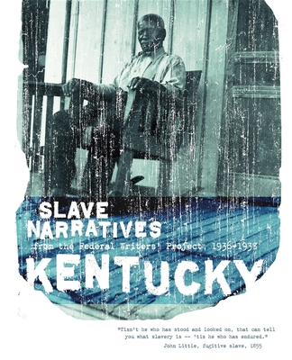 Kentucky Slave Narratives: Slave Narratives from the Federal Writers' Project 1936-1938 - Federal Writers' Project