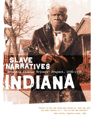 Indiana Slave Narratives: Slave Narratives from the Federal Writers' Project 1936-1938 - Federal Writers' Project