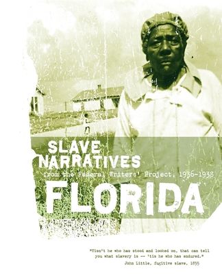 Florida Slave Narratives: Slave Narratives from the Federal Writers' Project 1936-1938 - Federal Writers' Project