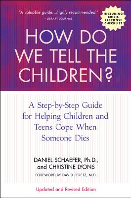 How Do We Tell the Children? Fourth Edition: A Step-By-Step Guide for Helping Children and Teens Cope When Someone Dies - Dan Schaefer