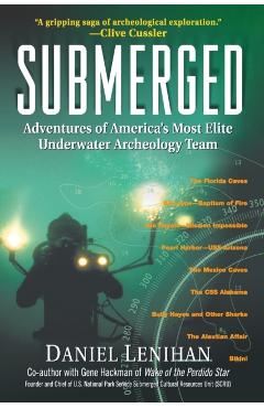 Submerged: Adventures of America's Most Elite Underwater Archeology Team - Daniel Lenihan