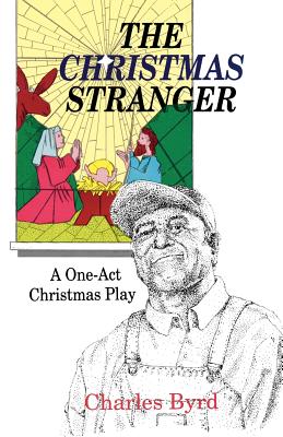 The Christmas Stranger: A One-Act Christmas Play - Charles Byrd