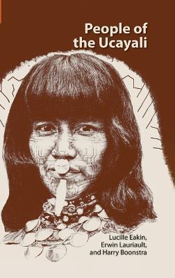 People of the Ucayali: The Shipibo and Conibo of Peru - Lucille Eakin