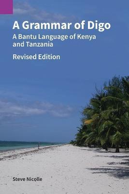 A Grammar of Digo, Revised Edition: A Bantu Language of Kenya and Tanzania - Steve Nicolle