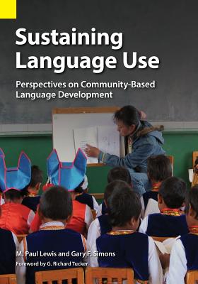 Sustaining Language Use: Perspectives on Community-Based Language Development - M. Paul Lewis