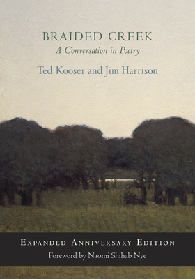 Braided Creek: A Conversation in Poetry: Expanded Anniversary Edition - Ted Kooser