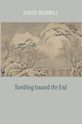 Tumbling Toward the End - David Budbill