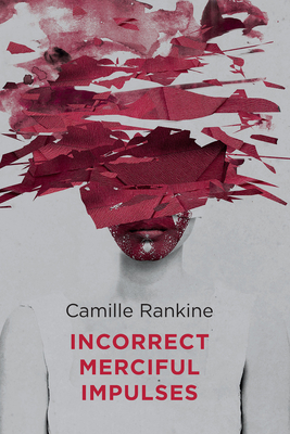 Incorrect Merciful Impulses - Camille Rankine