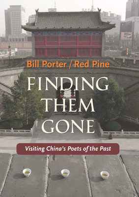 Finding Them Gone: Visiting China's Poets of the Past - Red Pine