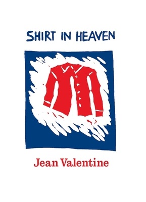 Shirt in Heaven - Jean Valentine