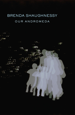 Our Andromeda - Brenda Shaughnessy