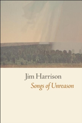 Songs of Unreason - Jim Harrison