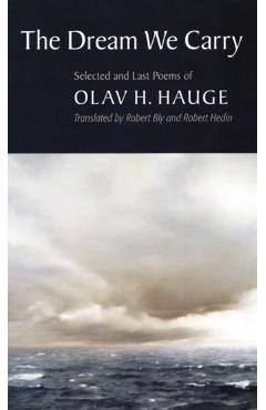 The Dream We Carry: Selected and Last Poems of Olav Hauge - Olav H. Hauge