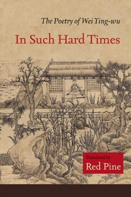 In Such Hard Times: The Poetry of Wei Ying-wu - Wei Ying-wu