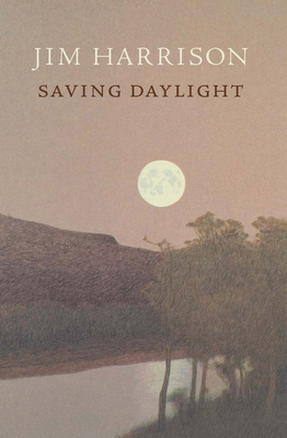 Saving Daylight - Jim Harrison