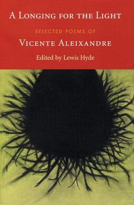 A Longing for the Light: Selected Poems of Vicente Aleixandre - Vincente Aleixandre
