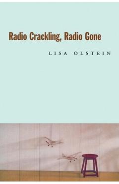 Coperta cărții 'Radio Crackling, Radio Gone - Lisa Olstein'