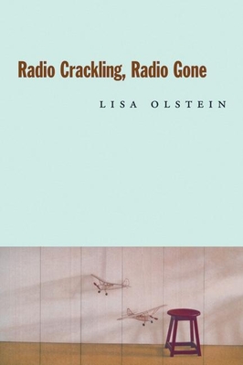 Coperta cărții 'Radio Crackling, Radio Gone - Lisa Olstein'