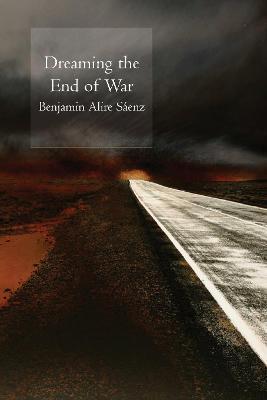 Dreaming the End of War - Benjamin Saenz