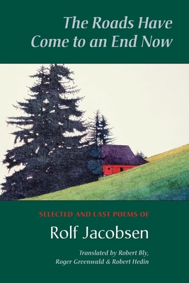 The Roads Have Come to an End Now: Selected and Last Poems of Rolf Jacobsen - Rolf Jacobsen